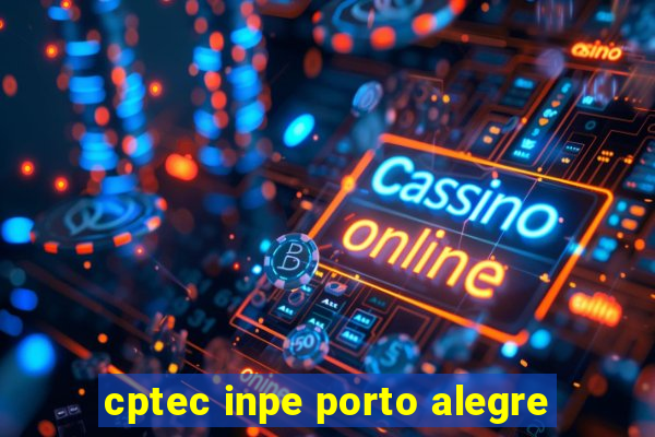 cptec inpe porto alegre